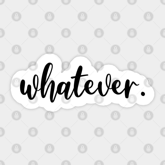 Whatever. Sticker by NotoriousMedia